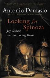 Looking for Spinoza: Joy, Sorrow, and the Feeling Brain by Antonio R. Damasio Paperback Book
