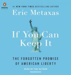If You Can Keep It: The Forgotten Promise of American Liberty by Eric Metaxas Paperback Book