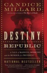 Destiny of the Republic: A Tale of Madness, Medicine and the Murder of a President by Candice Millard Paperback Book