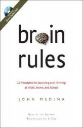 Brain Rules: 12 Principles for Surviving and Thriving at Work, Home, and School by John Medina Paperback Book