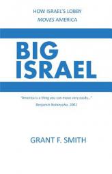 Big Israel: How Israel's Lobby Moves America by Grant F. Smith Paperback Book