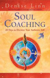 Soul Coaching: 28 Days to Discover Your Authentic Self by Denise Linn Paperback Book