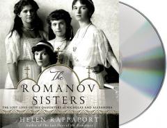 The Romanov Sisters: The Lost Lives of the Daughters of Nicholas and Alexandra by Helen Rappaport Paperback Book