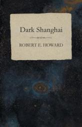Dark Shanghai by Robert E. Howard Paperback Book