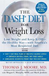 The DASH Diet for Weight Loss: Lose Weight and Keep It Off--the Healthy Way--with America's Most Respected Diet by Thomas J. Moore Paperback Book