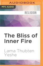 The Bliss of Inner Fire: Heart Practice of the Six Yogas of Naropa by Lama Thubten Yeshe Paperback Book
