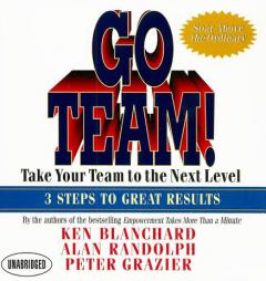 Go Team!: Take Your Team to the Next Level  3 Steps to Great Results by Ken Blanchard Paperback Book