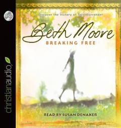 Breaking Free: Discover the Victory of Total Surrender by Beth Moore Paperback Book
