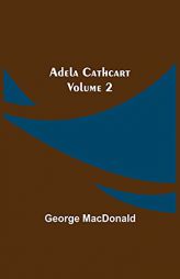 Adela Cathcart, Volume 2 by George MacDonald Paperback Book