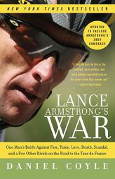 Lance Armstrong's War: One Man's Battle Against Fate, Fame, Love, Death, Scandal, and a Few Other Rivals on the Road to the Tour de France by Daniel Coyle Paperback Book