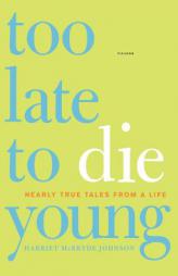 Too Late to Die Young: Nearly True Tales from a Life by Harriet McBryde Johnson Paperback Book