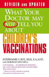 What Your Doctor May Not Tell You About(TM) Children's Vaccinations by Stephanie Cave Paperback Book