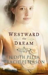 Westward the Dream (Ribbons West) by Judith Pella Paperback Book