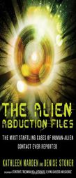 The Alien Abduction Files: The Most Startling Cases of Human Alien Contact Ever Reported by Kathleen Marden Paperback Book