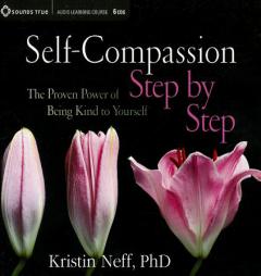 Self-Compassion Step by Step: The Proven Power of Being Kind to Yourself by Kristin Neff Phd Paperback Book