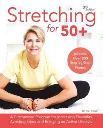 Stretching for 50+: A Customized Program for Increasing Flexibility, Avoiding Injury and Enjoying an Active Lifestyle by Karl Knopf Paperback Book