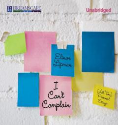 I Can't Complain: (All Too) Personal Essays by Elinor Lipman Paperback Book