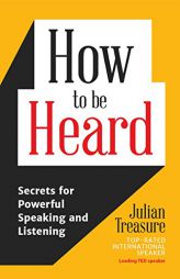How to be Heard: Secrets for Powerful Speaking and Listening by Julian Treasure Paperback Book