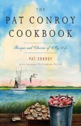 The Pat Conroy Cookbook: Recipes and Stories of My Life by Pat Conroy Paperback Book