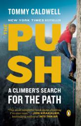 The Push: A Climber's Search for the Path by Tommy Caldwell Paperback Book