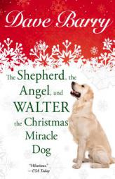 The Shepherd, the Angel, and Walter the Christmas Miracle Dog by Dave Barry Paperback Book