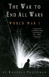 The War to End All Wars: World War I by Russell Freedman Paperback Book