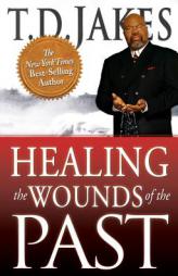 Healing the Wounds of the Past by T. D. Jakes Paperback Book