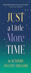 Just a Little More Time: 56 Authors on Love and Loss by Corbin Lewars Paperback Book