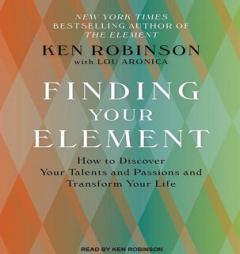 Finding Your Element: How to Discover Your Talents and Passions and Transform Your Life by Ken Robinson Paperback Book