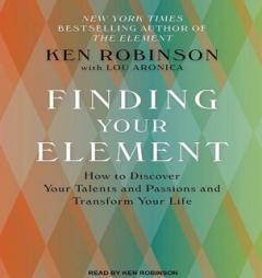 Finding Your Element: How to Discover Your Talents and Passions and Transform Your Life by Ken Robinson Paperback Book