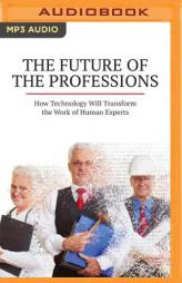 The Future of the Professions: How Technology Will Transform the Work of Human Experts by Richard Susskind Paperback Book