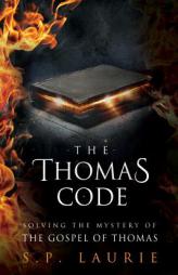 The Thomas Code: Solving the mystery of the Gospel of Thomas by S. P. Laurie Paperback Book