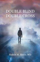 Double Blind  Double Cross by Robert M. Reece MD Paperback Book