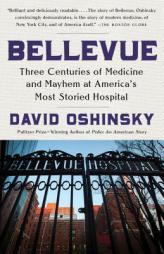 Bellevue: Three Centuries of Medicine and Mayhem at America's Most Storied Hospital by David Oshinsky Paperback Book