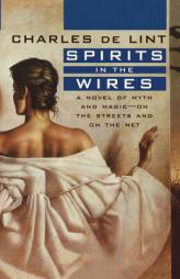 Spirits in the Wires (Newford) by Charles De Lint Paperback Book
