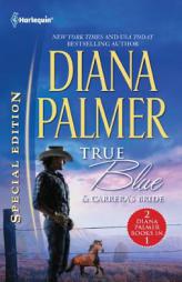 True Blue & Carrera's Bride: True Blue\Carrera's Bride (Long, Tall Texans) by Diana Palmer Paperback Book