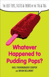 Whatever Happened to Pudding Pops?: The Lost Toys, Tastes, and Trends of the 70s and 80s by Gael Fashingbauer Cooper Paperback Book