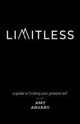 Limitless: a guide to finding your greatest self by Amy Arvary M. Ht Paperback Book