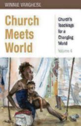 Church Meets World: Church's Teachings for a Changing World: Volume 4 by Winnie Varghese Paperback Book
