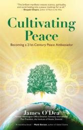 Cultivating Peace: The Art and Science of Personal and Planetary Peacemaking by James O'Dea Paperback Book