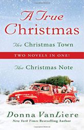 A True Christmas: Two Novels in One: The Christmas Note and The Christmas Town by Donna Vanliere Paperback Book