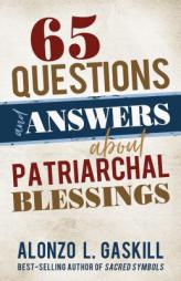 65 Questions and Answers About Patriarchal Blessings by Alonzo Gaskill Paperback Book