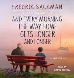 And Every Morning the Way Home Gets Longer and Longer: A Novella by Fredrik Backman Paperback Book