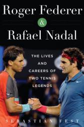 Roger Federer and Rafael Nadal: The Lives and Careers of Two Tennis Legends by Sebastian Fest Paperback Book
