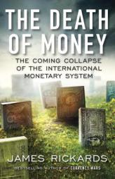 The Death of Money: The Coming Collapse of the International Monetary System by James Rickards Paperback Book