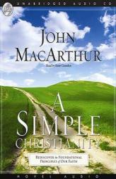 A Simple Christianity: Rediscover the Principle Foundations of Faith by John MacArthur Paperback Book