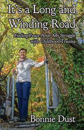 It's a Long and Winding Road: Finding Peace After My Struggle with Childhood Trauma by Bonnie Dust Paperback Book