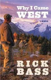 Why I Came West: A Memoir by Rick Bass Paperback Book