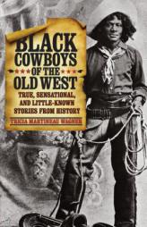 Black Cowboys of the Old West: True, Sensational, and Little-Known Stories from History by Tricia Martineau Wagner Paperback Book