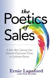 The Poetics of Sales: A Sales Rep’s Journey from Tolerated Professional Visitor to Celebrated Partner by Ernie Lansford Paperback Book